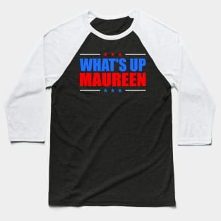What's up Maureen Baseball T-Shirt